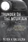 Thunder on the Mountain: Death at Massey and the Dirty Secrets Behind Big Coal By Peter A. Galuszka Cover Image