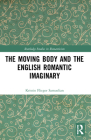 The Moving Body and the English Romantic Imaginary (Routledge Studies in Romanticism) By Kristin Flieger Samuelian Cover Image