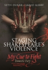 Staging Shakespeare's Violence: My Cue to Fight: Domestic Fury By Seth Duerr, Jared Kirby Cover Image