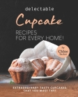 Delectable Cupcake Recipes for Every Home!: Extraordinary Tasty Cupcakes that You Must Try! Cover Image