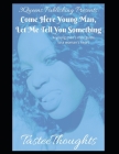 Come Here Young Man, Let Me Tell You Something: A Young Man's Mini Guide To A Woman's Heart By Tastee Thoughts Cover Image