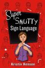 Super Smutty Sign Language By Kristin Henson Cover Image