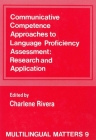 Communicative Competence Approaches to Language Proficiency Assessment (Multilingual Matters #9) By Charlene Rivera (Editor) Cover Image