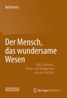 Der Mensch, Das Wundersame Wesen: Was Evolution, Kultur Und Ontogenese Aus Uns Machen By Rolf Oerter Cover Image
