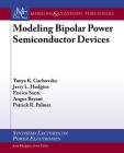 Modeling Bipolar Power Semiconductor Devices (Synthesis Lectures on Power Electronics) By Tanya K. Gachovska, Jerry L. Hudgins, Enrico Santi Cover Image