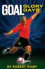 Goal: Glory Days By Robert Rigby Cover Image