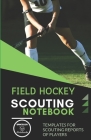 Field Hockey. Scouting Notebook: Templates for scouting reports of players Cover Image
