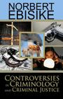 Controversies in Criminology and Criminal Justice By Norbert Ebisike Cover Image