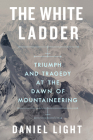 The White Ladder: Triumph and Tragedy at the Dawn of Mountaineering Cover Image