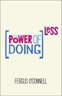 The Power of Doing Less: Why Time Management Courses Don't Work and How to Spend Your Precious Life on the Things That Really Matter By Fergus O'Connell Cover Image