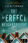 The Perfect Neighborhood: A Novel By Liz Alterman Cover Image