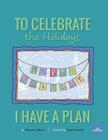 To Celebrate The Holidays, I Have A Plan By Jessica Churchill (Illustrator), Katherine Eskovitz Cover Image