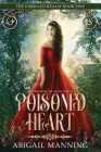 Poisoned Heart: A Retelling of Snow White By Abigail Manning Cover Image