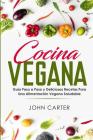 Cocina Vegana: Guía Paso a Paso y Deliciosas Recetas Para Una Alimentación Vegana Saludable (Vegan Cooking Spanish Version) Cover Image