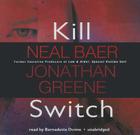 Kill Switch By Neal Baer, Jonathan Greene, Bernadette Dunne (Read by) Cover Image