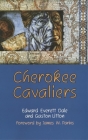 Cherokee Cavaliers: Forty Years of Cherokee History as told in the Correspondence of the Ridge-Watie-Boudinot Family (Civilization of the American Indian #19) By Edward Everett Dale, Gaston Liston, James W. Parins (Foreword by) Cover Image