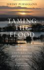 Taming the Flood: Rivers, Wetlands and the Centuries-Old Battle Against Flooding By Jeremy Purseglove Cover Image