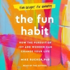 The Fun Habit: How the Disciplined Pursuit of Joy and Wonder Can Change Your Life By Mike Rucker Cover Image