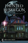 Haunted Muskegon (Haunted America) By Marie Helena Cisneros Cover Image