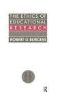 The Ethics of Education Research (Social Research and Educational Studies Series #8) By Robert G. Burgess (Editor) Cover Image