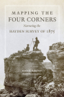 Mapping the Four Corners: Narrating the Hayden Survey of 1875 (American Exploration and Travel) Cover Image
