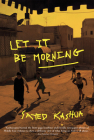 Let It Be Morning By Sayed Kashua, Miriam Shlesinger (Translator) Cover Image