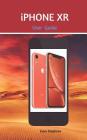 iPhone Xr User Guide: Learn How to Use the New iPhone Xr with This Instruction Guide By Liam Stephens Cover Image