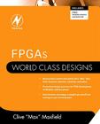 Fpgas: World Class Designs By Clive Maxfield (Editor) Cover Image