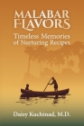 Malabar Flavors: Timeless Memories of Nurturing Recipes Cover Image