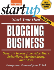 Start Your Own Blogging Business: Generate Income from Advertisers, Subscribers, Merchandising, and More (Startup) By Jason R. Rich, Entrepreneur Magazine Cover Image