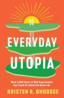 Everyday Utopia: What 2,000 Years of Wild Experiments Can Teach Us About the Good Life Cover Image