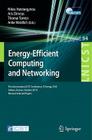 Energy-Efficient Computing and Networking: First International Conference, E-Energy 2010, First International Icst Conference, E-Energy 2010 Athens, G (Lecture Notes of the Institute for Computer Sciences #54) By Nikos Hatziargyriou (Editor), Aris Dimeas (Editor), Thomai Tomtsi (Editor) Cover Image