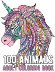 100 Animals Coloring Book: An Adult Coloring Book with Lions, Elephants, Owls, Horses, Dogs, Cats, and Many More! Cover Image