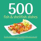500 Fish & Shellfish Dishes: The Only Compendium of Fish & Shellfish Dishes You'll Ever Need (500 Cooking (Sellers)) By Judith M. Fertig Cover Image