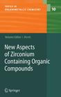 New Aspects of Zirconium Containing Organic Compounds (Topics in Organometallic Chemistry #10) By Ilan Marek (Editor) Cover Image