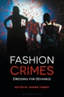Fashion Crimes: Dressing for Deviance By Joanne Turney (Editor) Cover Image
