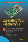 Expanding Your Raspberry Pi: Storage, Printing, Peripherals, and Network Connections for Your Raspberry Pi By Mark Edward Soper Cover Image