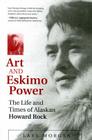 Art and Eskimo Power: The Life and Times of Alaskan Howard Rock Cover Image