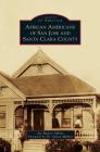 African Americans of San Jose and Santa Clara County (Images of America (Arcadia Publishing)) By Jan Batiste Adkins, Steven Milner (Foreword by) Cover Image