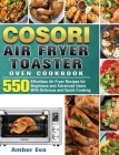 COSORI Air Fryer Toaster Oven Cookbook: 550Effortless Air Fryer Recipes for Beginners and Advanced Users With Delicious and Quick Cooking Cover Image