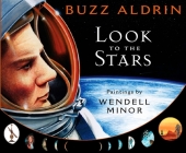 Look to the Stars By Buzz Aldrin, Wendell Minor (Illustrator) Cover Image