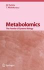 Metabolomics: The Frontier of Systems Biology By M. Tomita (Editor), T. Nishioka (Editor) Cover Image