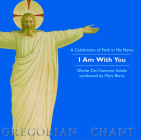 I Am With You:  A Celebration of Faith in His Name: Gregorian Chant By The Gloriae Dei Cantores Schola (By (artist)), Gloriae Dei Cantores (By (artist)) Cover Image