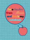 I'm a Teacher from Illinois and This Is My Notebook: Funny Illinois Notebook for Teachers Appreciation By Margaret Souset Cover Image