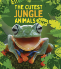 The Cutest Jungle Animals Ever By Camilla De La Bedoyere Cover Image