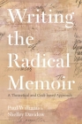 Writing the Radical Memoir: A Theoretical and Craft-Based Approach By Paul Williams, Shelley Davidow Cover Image