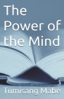The Power of the Mind By Tumisang Mabe Cover Image