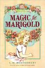 Magic for Marigold By L. M. Montgomery Cover Image