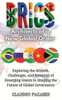 Brics: Architects of a New Global Order: Exploring the Growth, Challenges, and Potential of Emerging Giants in Shaping the Fu Cover Image