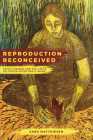 Reproduction Reconceived: Family Making and the Limits of Choice after Roe v. Wade (Reproductive Justice: A New Vision for the 21st Century #5) Cover Image